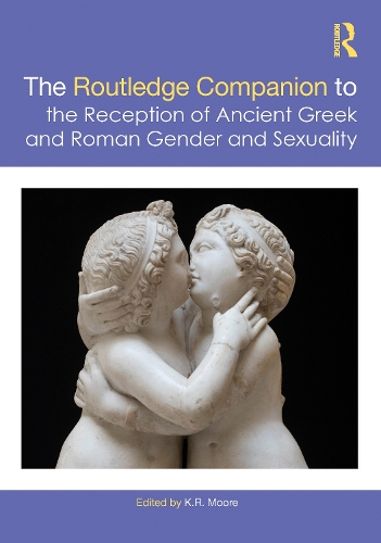 The Routledge Companion to the Reception of Ancient Greek and Roman Gender and Sexuality.