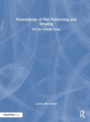 Foundations of Flat Patterning and Draping: For the Female Form.
