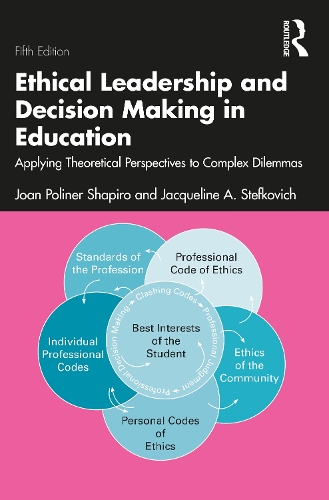 Ethical Leadership and Decision Making in Education: Applying Theoretical Perspectives to Complex Dilemmas. 5th edition