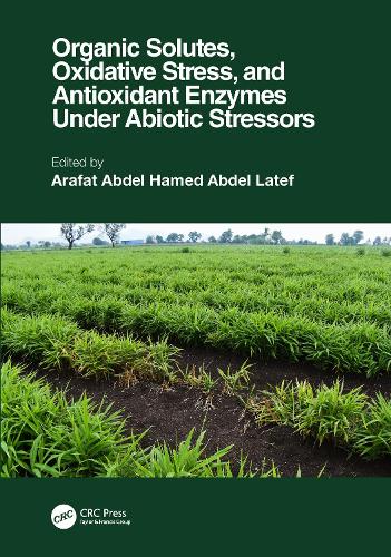 Organic Solutes, Oxidative Stress, and Antioxidant Enzymes Under Abiotic Stressors.