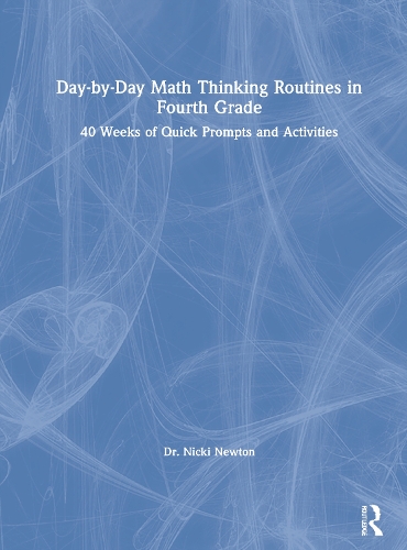 Day-by-Day Math Thinking Routines in Fourth Grade: 40 Weeks of Quick Prompts and Activities.