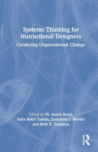 Systems Thinking for Instructional Designers: Catalyzing Organizational Change.