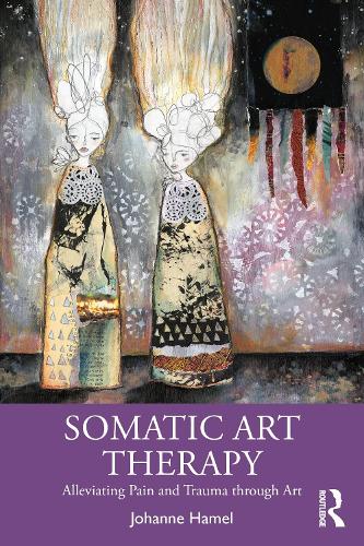Somatic Art Therapy: Alleviating Pain and Trauma through Art.
