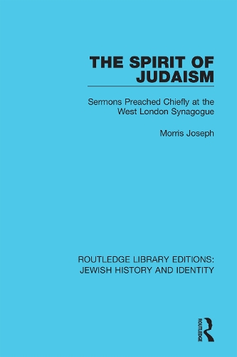 The Spirit of Judaism: Sermons Preached Chiefly at the West London Synagogue.