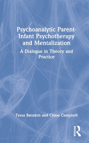 Psychoanalytic Parent-Infant Psychotherapy and Mentalization: A Dialogue in Theory and Practice.