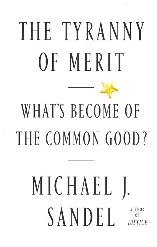 The Tyranny of Merit: What's Become of the Common Good?