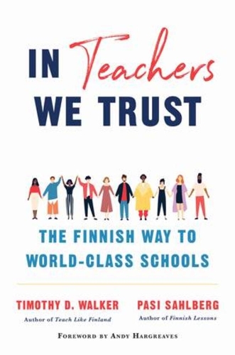 In Teachers We Trust: The Finnish Way to World-Class Schools.