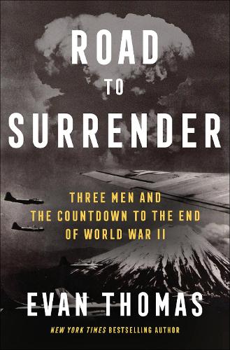 Road to Surrender: Three Men and the Countdown to the End of World War II.