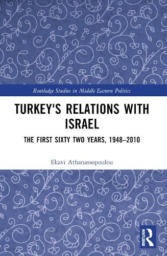 Turkey's Relations With Israel: The First Sixty Two Years,1948-2010.