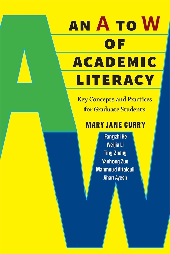An A to W of Academic Literacy: Key Concepts and Practices for Graduate Students.