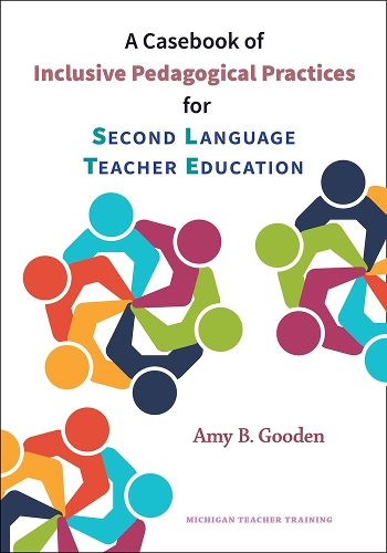 A Casebook of Inclusive Pedagogical Practices for Second Language Teacher Education.