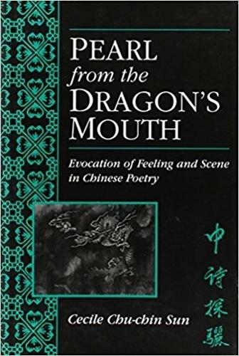 Pearl from the Dragon's Mouth: Evocation of Scene and Feeling in Chinese Poetry.
