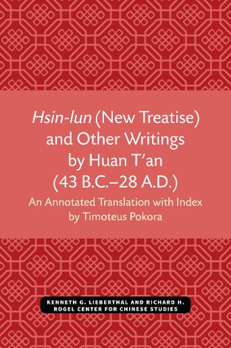 Hsin-lun (New Treatise) and Other Writings by Huan T'an (43 B.C.-28 A.D.).