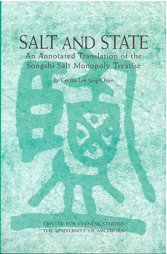 Salt and State: An Annotated Translation of the "Songshi" Salt Monopoly Treatise.