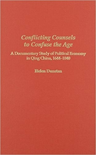 Conflicting Counsels to Confuse the Age: A Documentary Study of Political Economy in Qing China, 1644-1840.