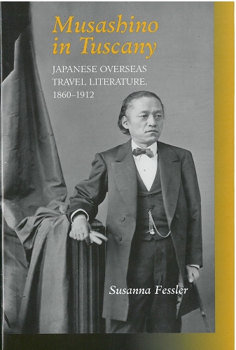 Musashino in Tuscany: Japanese Overseas Travel Literature, 1860-1912.