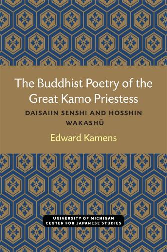 The Buddhist Poetry of the Great Kamo Priestess: Daisaiin Senshi and Hosshin Wakashu.
