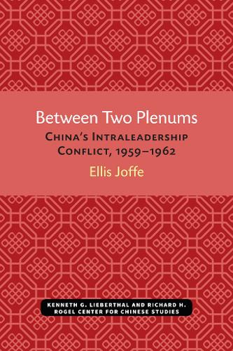 Between Two Plenums: China's Intraleadership Conflict, 1959-1962.