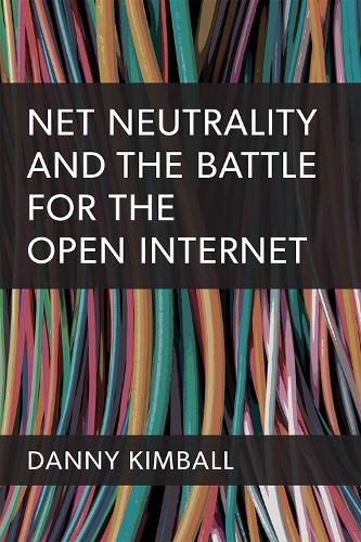 Net Neutrality and the Battle for the Open Internet.
