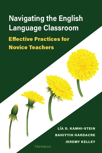 Navigating the English Language Classroom: Effective Practices for Novice Teachers.