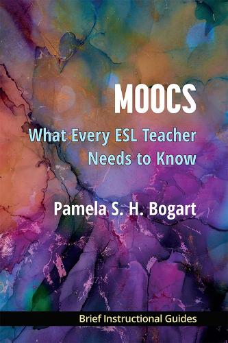 MOOCs: What Every ESL Teacher Needs to Know.
