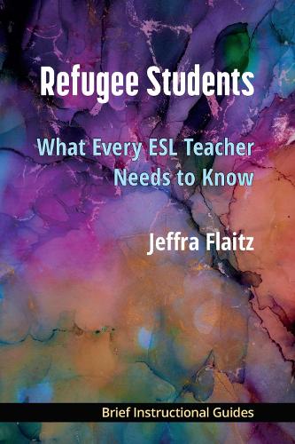 Refugee Students: What Every ESL Teacher Needs to Know.