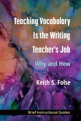 Teaching Vocabulary Is the Writing Teacher's Job: Why and How.