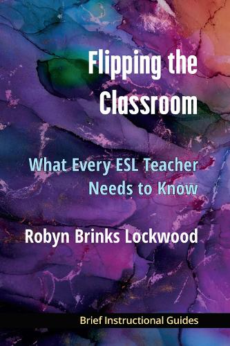 Flipping the Classroom: What Every ESL Teacher Needs to Know.