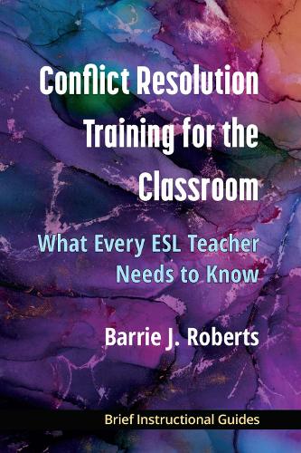 Conflict Resolution Training for the Classroom: What Every ESL Teacher Needs to Know.