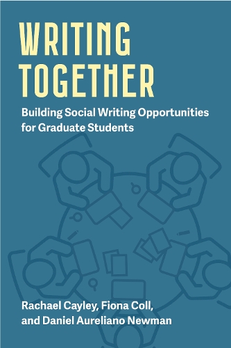Writing Together: Building Social Writing Opportunities for Graduate Students.
