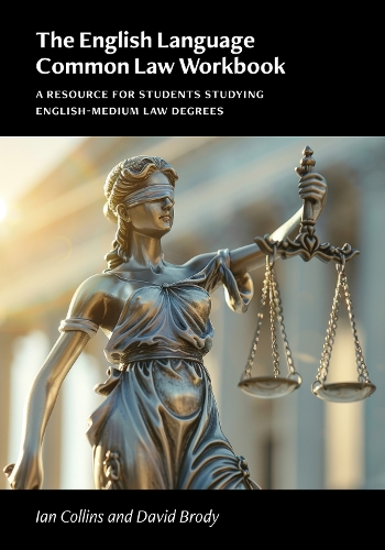 The English Language Common Law Workbook: A Resource for Students Studying English-medium Law Degrees.