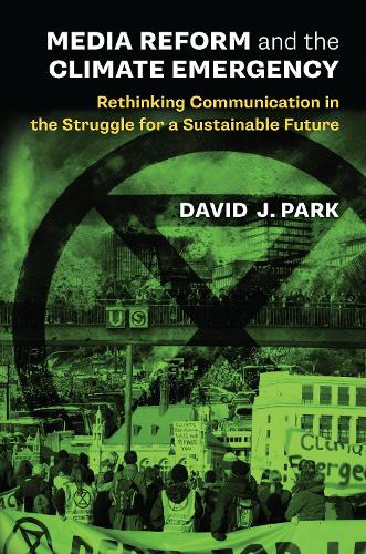 Media Reform and the Climate Emergency: Rethinking Communication in the Struggle for a Sustainable Future.