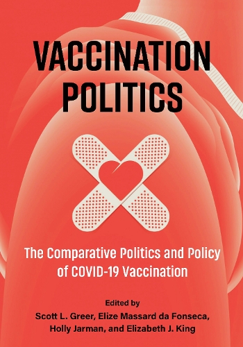 Vaccination Politics: The Comparative Politics and Policy of COVID-19 Vaccination.
