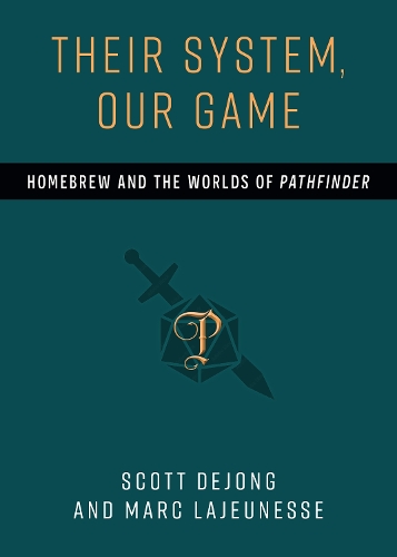 Their System, Our Game: Homebrew and the Worlds of Pathfinder.