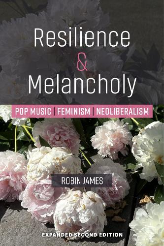 Resilience & Melancholy: Pop Music, Feminism, Neoliberalism.
