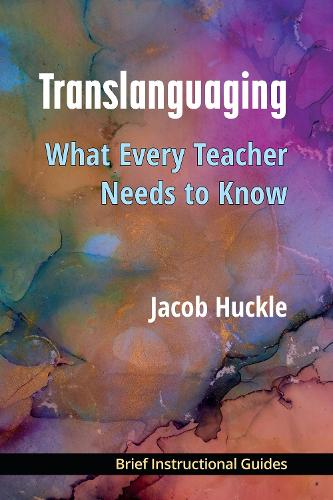 Translanguaging: What Every Teacher Needs to Know.