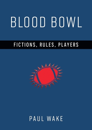 Blood Bowl: Fictions, Rules, Players.