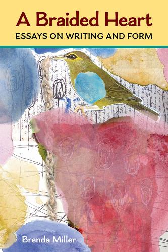 A Braided Heart: Essays on Writing and Form.