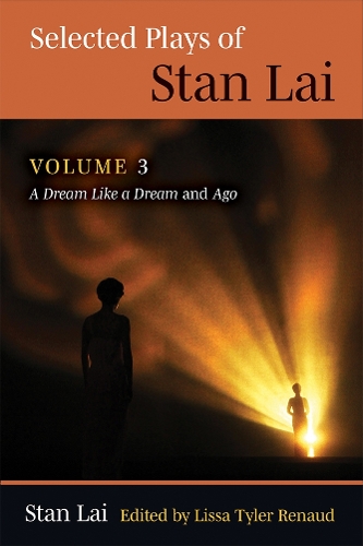 Selected Plays of Stan Lai: Volume 3: A Dream Like a Dream and Ago.