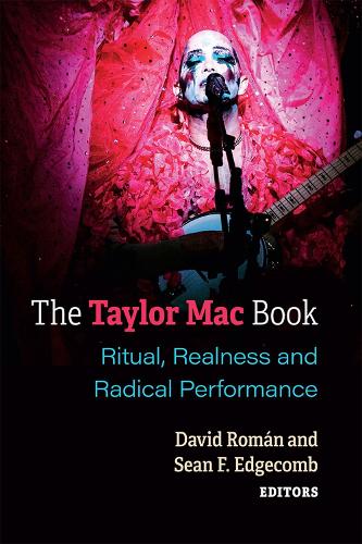 The Taylor Mac Book: Ritual, Realness and Radical Performance.