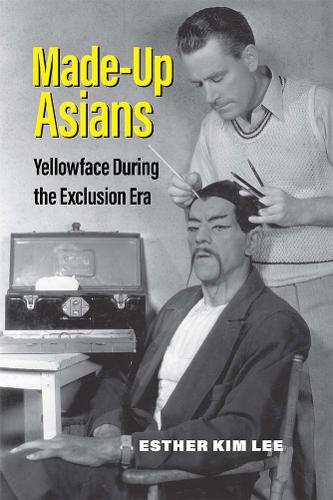 Made-Up Asians: Yellowface During the Exclusion Era.