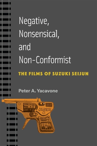 Negative, Nonsensical, and Non-Conformist: The Films of Suzuki Seijun.