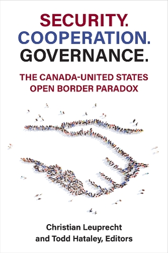 Security. Cooperation. Governance.: The Canada-United States Open Border Paradox.