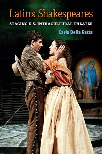 Latinx Shakespeares: Staging U.S. Intracultural Theater.