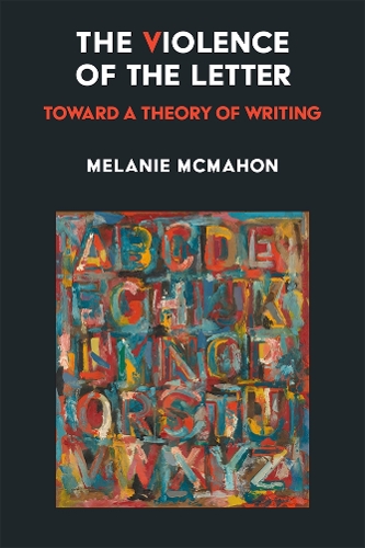 The Violence of the Letter: Toward a Theory of Writing.