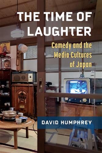 The Time of Laughter: Comedy and the Media Cultures of Japan.