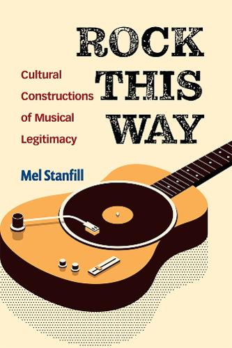 Rock This Way: Cultural Constructions of Musical Legitimacy.