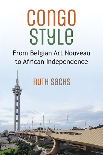 Congo Style: From Belgian Art Nouveau to African Independence.