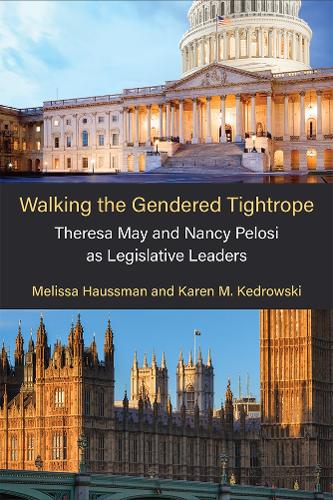 Walking the Gendered Tightrope: Theresa May and Nancy Pelosi as Legislative Leaders.