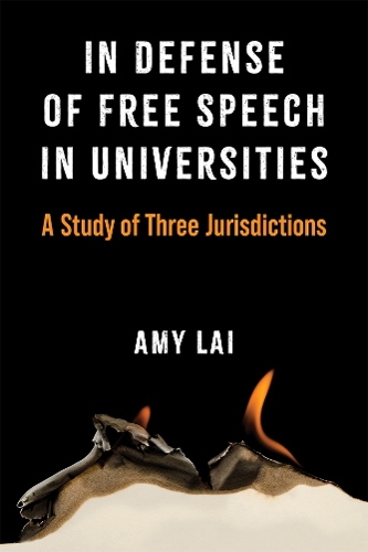 In Defense of Free Speech in Universities: A Study of Three Jurisdictions.